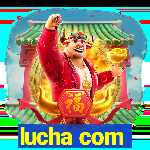 lucha com